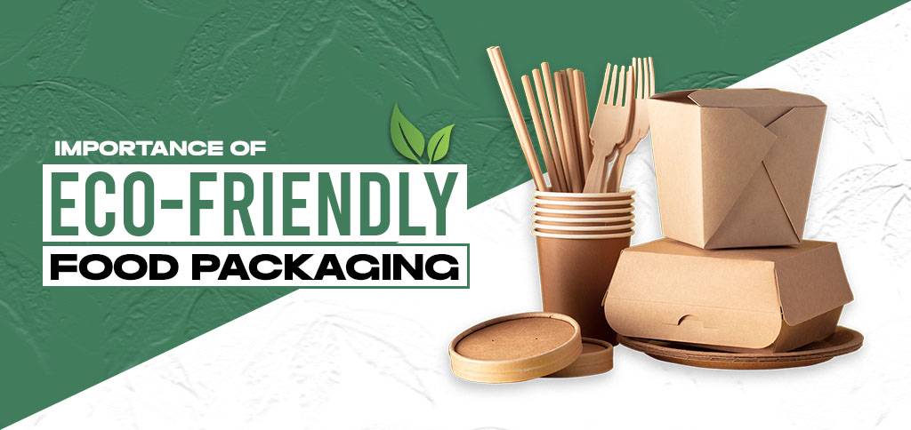 Importance of Eco-friendly Food Packaging